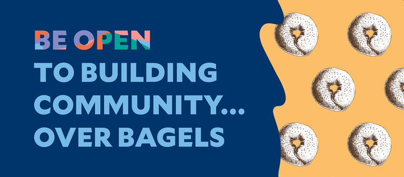 Be open to building community over bagels